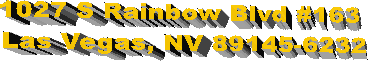 1027 S Rainbow Blvd #163 
Las Vegas, NV 89145-6232
